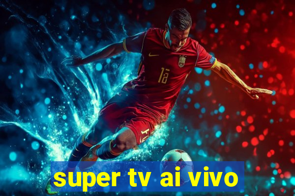 super tv ai vivo